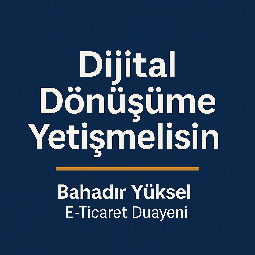 Tüm Dünyanın Dijital Dönüşümüne Yetişmelisin