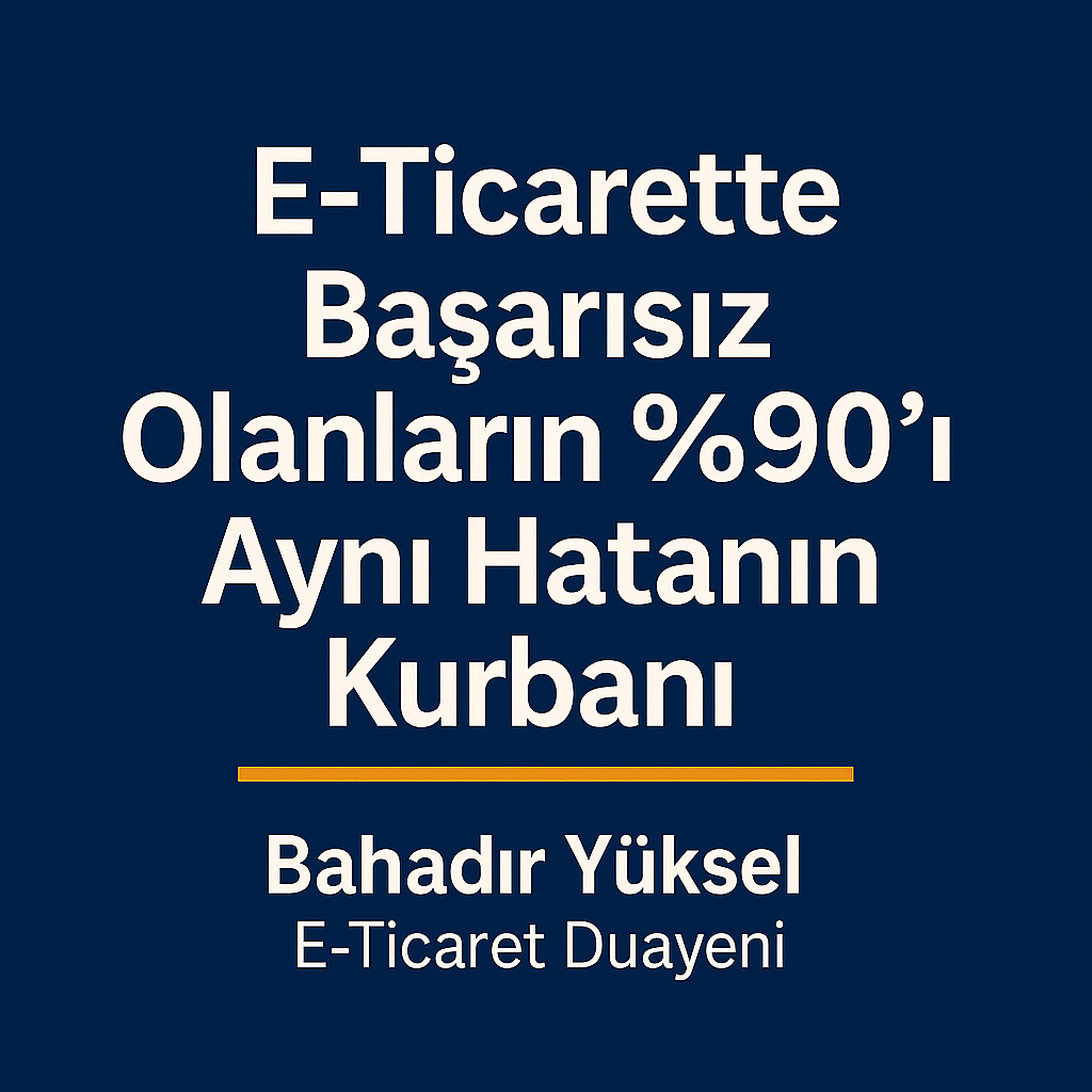 E-Ticarette Başarısız Olanların %90’ı Aynı Hatanın Kurbanı