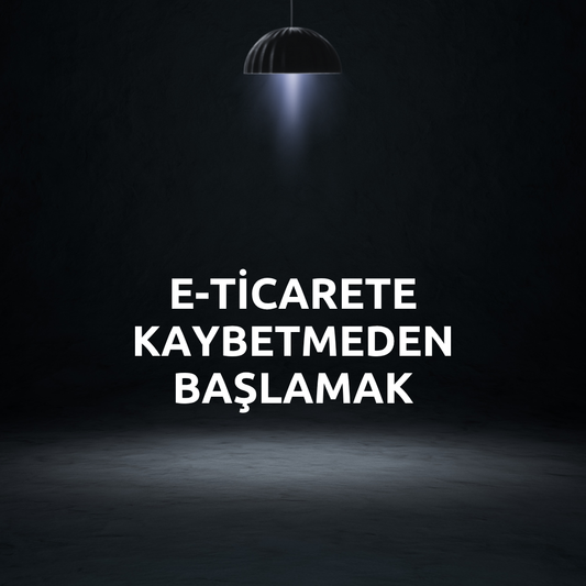 E-Ticarete Kaybetmeden Başlamak