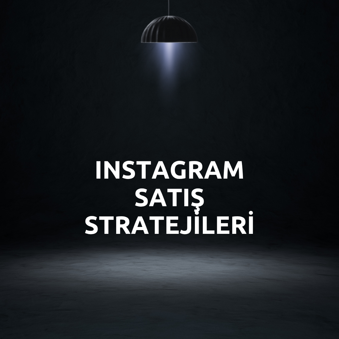 Instagram Satış Stratejileri